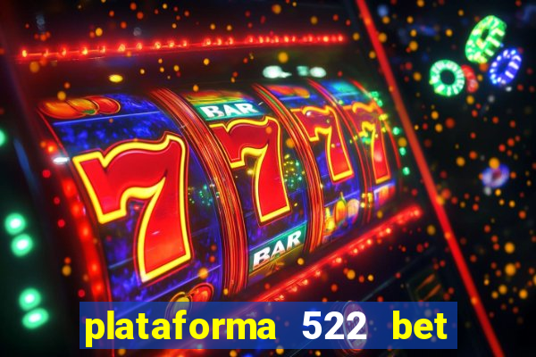 plataforma 522 bet 茅 confi谩vel